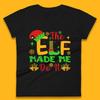 The Elf Made Me Do It Christmas Elf Womens T Shirt Mens Tops Tees Unisex
