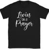 Living On A Prayer T-Shirt Christian Prayer Praise Jesus Christ God Tee