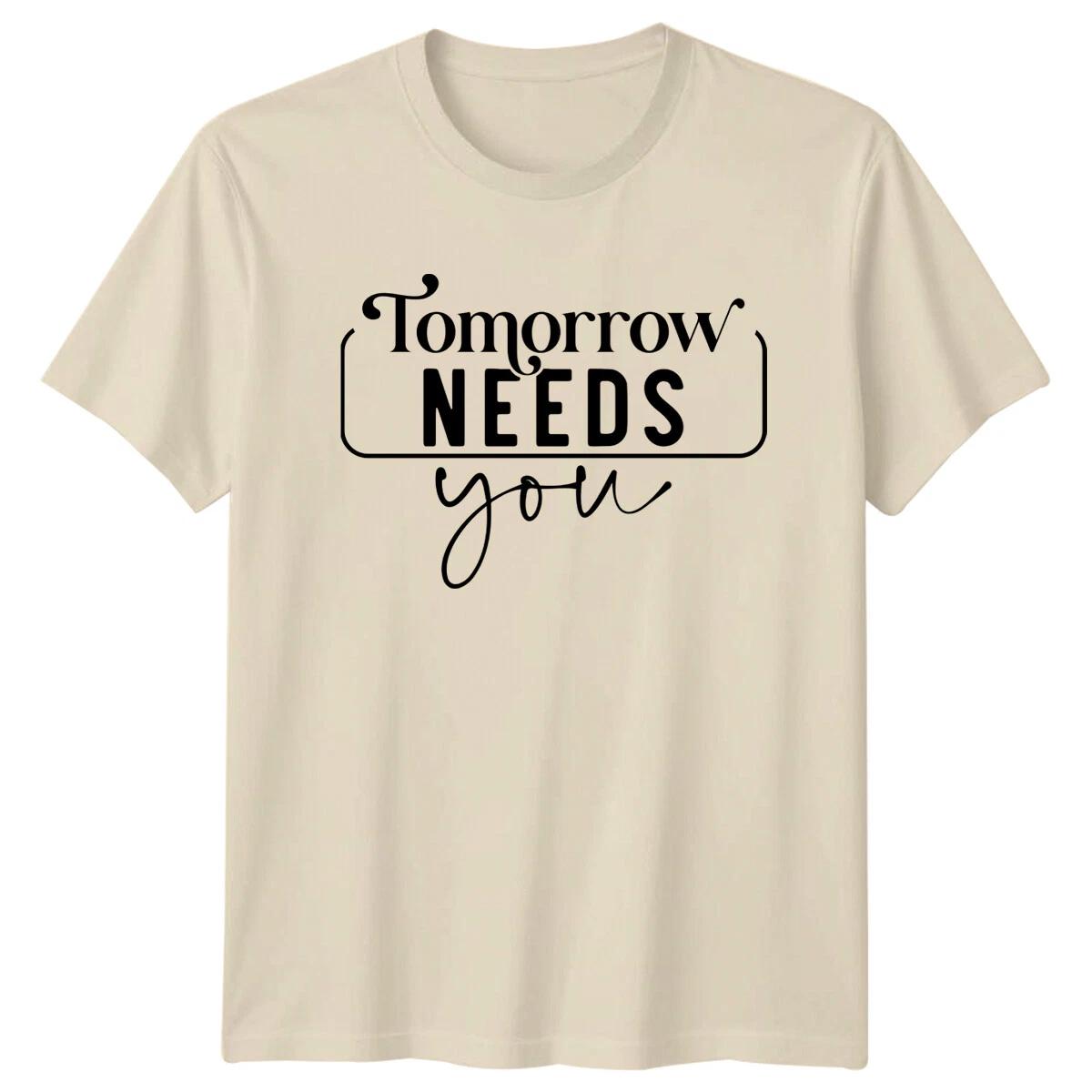 Tomorrow Needs You Motivation Quote T-Shirt,Slogan Graphic Tee L