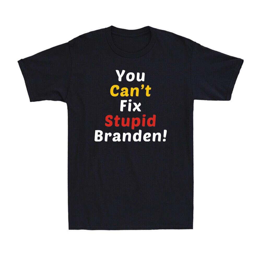 You Can t Fix Stupid Branden Sarcastic Funny Political Saying Men s T-Shirt Tee XS