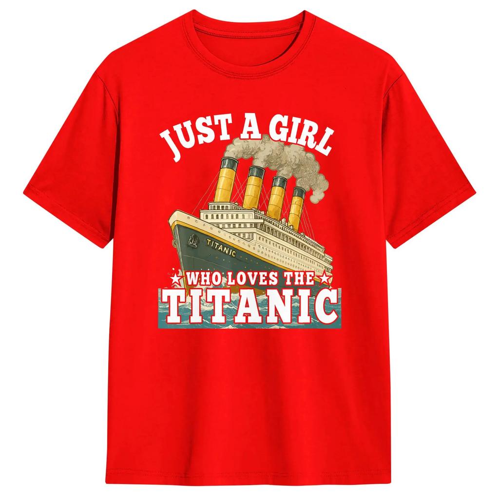 Ship Just A Girl Who Loves Titanic Boat Titanic Wounisex T Shirt Unisex 100 Cotton Funny Tshirts Round Neck Tees Short Sleeve Tops
