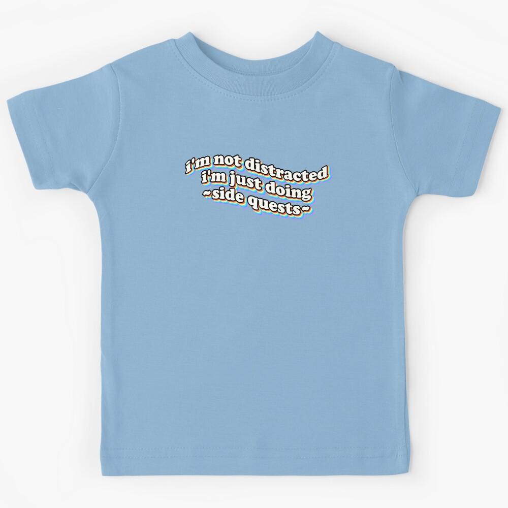 I m not distracted, I m just doing side quests Kids T-Shirt 110