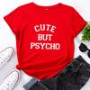 Cute But Psycho Letter Print Women T Shirt Short Sleeve O Neck Loose Women Tshirt Ladies Tee Shirt Tops Clothes Vintage Tee Top
