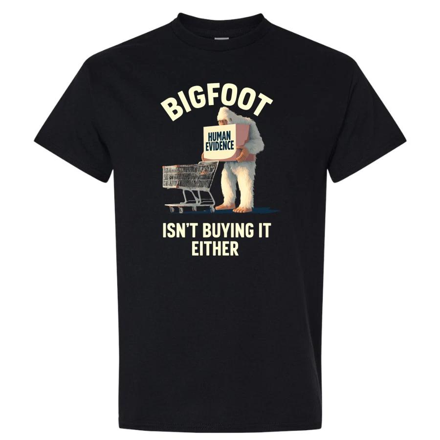 Bigfoot Isn t Buying It Either Funny Sasquatch Human Evidence Yeti T Shirt L