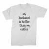 My Husband Is Hotter Than My Coffee Funny Shirts for Wife Unisex T-Shirt