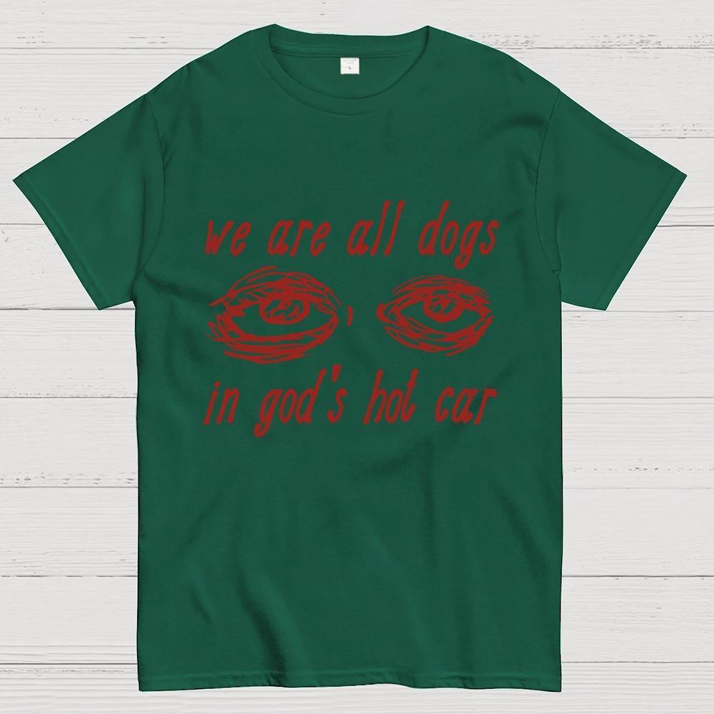 We Are All Dogs In God's Hot Car Cotton Summer Casual Cool Loose T-Shirt