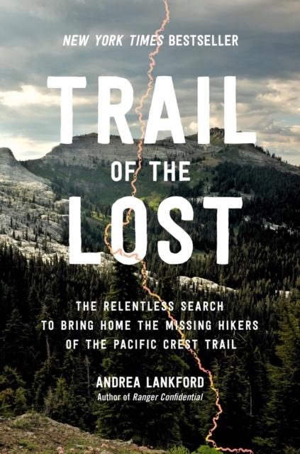 The Trail of the Lost : The Relentless Search To Bring Home the Missing Hikers of the Pacific Crest Trail Book
