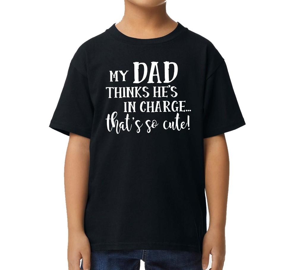 MY DAD THINKS HE S IN CHARGE THAT S SO CUTE FUNNY KID S T-SHIRT Unisex T-Shirt XL