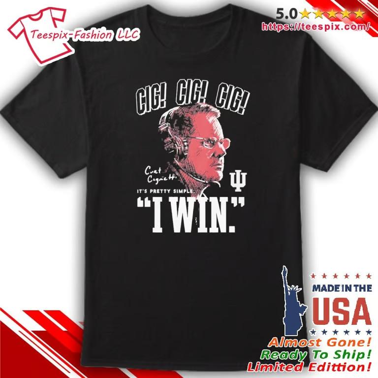 Curt Cignetti Cig It’s Pretty Simple I Win Shirt Unisex T-Shirt XXXL