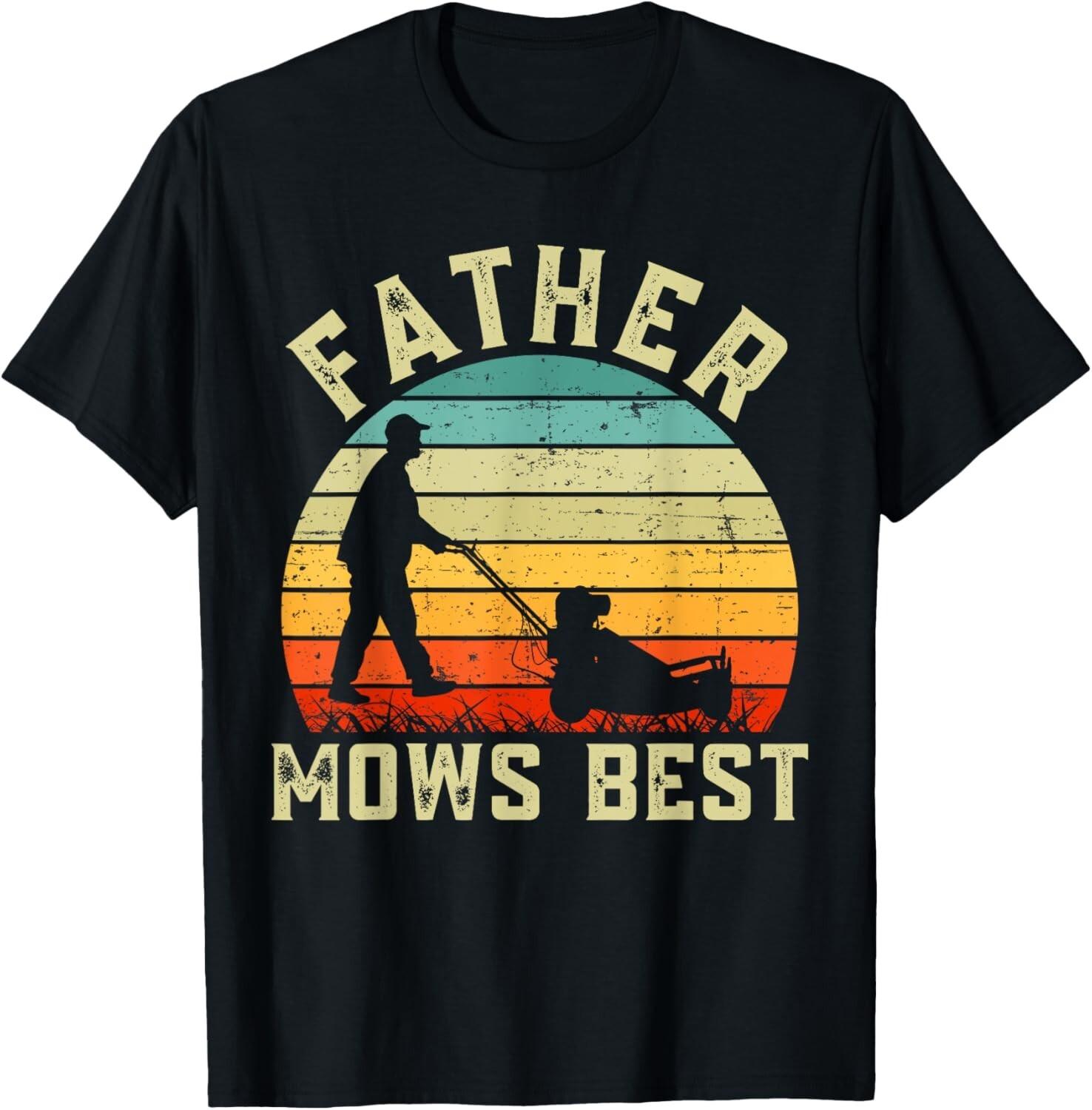 father mows besT Shirt Mens Womens Tees Top mens vintage funny fathers day T-Shirt Mens Womens Tees Top S