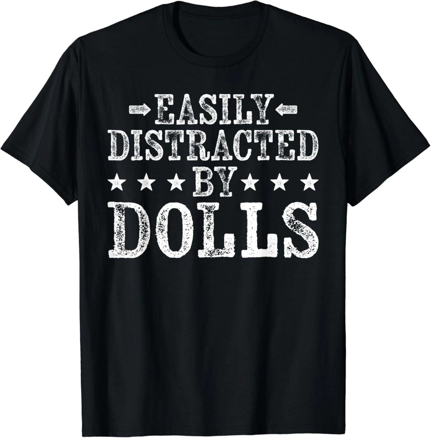 Easily Distracted By Dolls - Funny Dolls Lover Gifts Unisex T-Shirt M