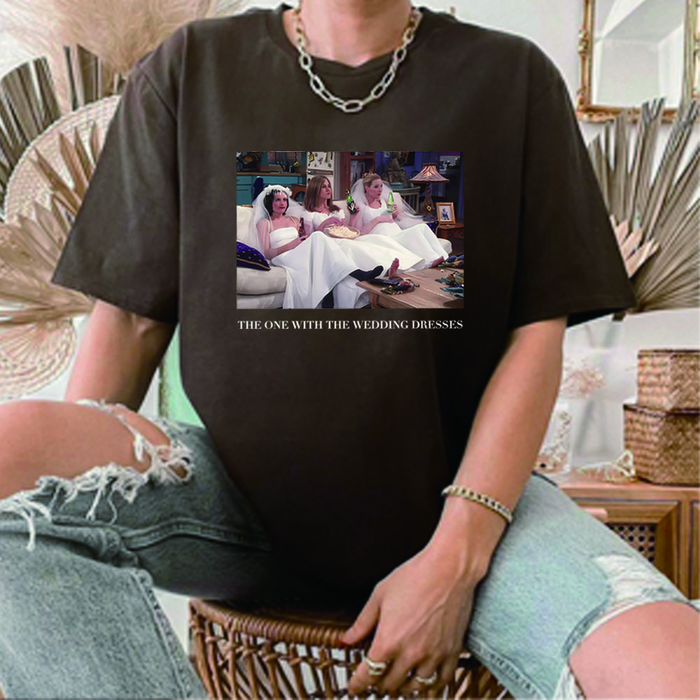 The One with The Wedding Dresses T Shirt Bride Shirt Friends Shirt Friends Theme Wedding Tee Gift for Bride Friends Fan Tops