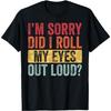 I'm Sorry Did I Roll My Eyes Out Loud, Funny Vintage Graphic T-Shirt