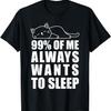 99% of Me Always Wants To Sleep Funny Lazy Cat Meme Men Women T-Shirt