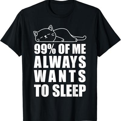 99% of Me Always Wants To Sleep Funny Lazy Cat Meme Men Women T-Shirt