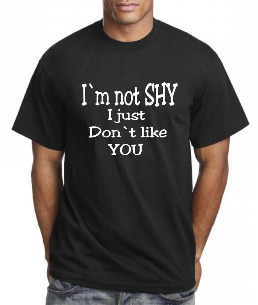 

Im not SHY I just Dont like you Funny Humour gift Present Cotton Adult t-shirt S