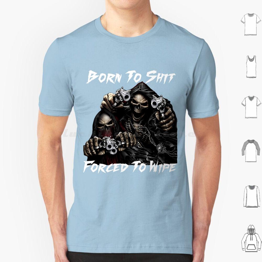 Born To Shit Forced To Wipe 2 Lustiger Totenkopf Badass Skelett Mit Waffen Meme T-Shirt Große Größe 100% Baumwolle Born To Shit Forced To