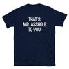 That's Mr. A**hole To You Adult Humor Novelty Gift Short-Sleeve Unisex T-Shirt
