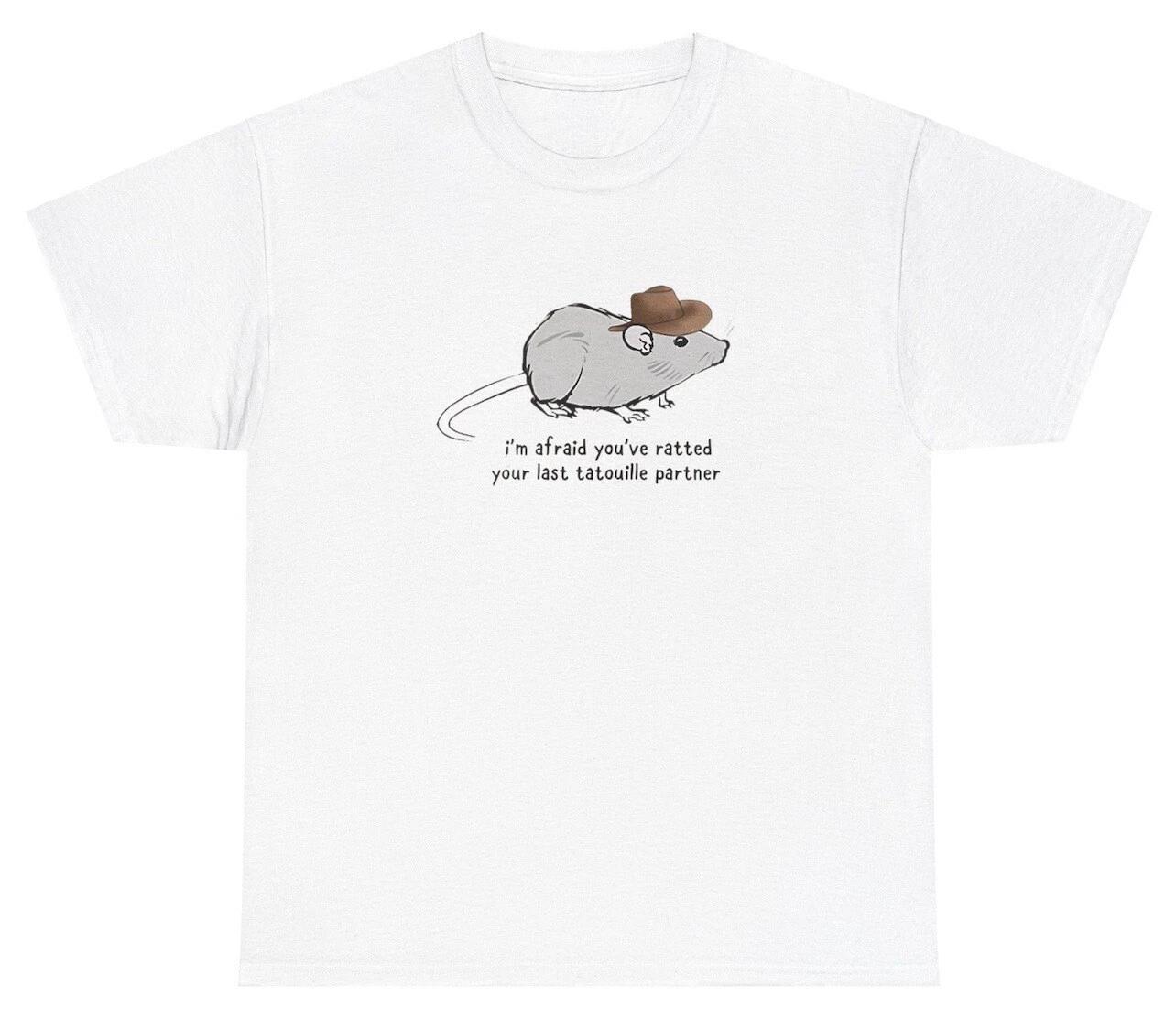 I m Afraid You ve Ratted Your Last Tatouille T Shirt Funny Rat Parody Gift Tee 3XL