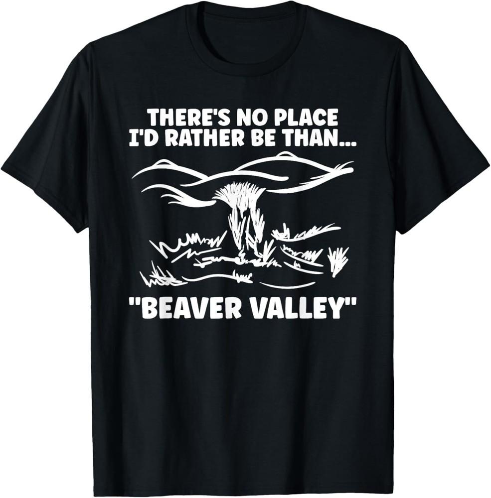 Theres No Place Id Rather Than Beaver Valley Funny Adult T-Shirt