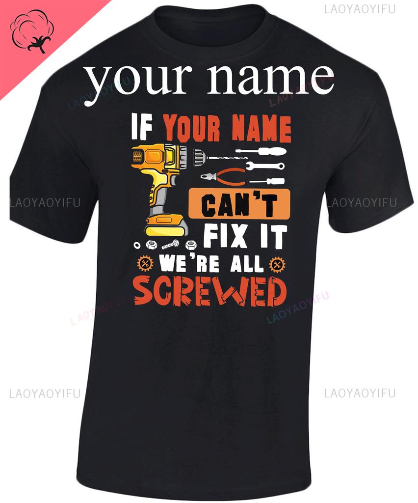 Personalizado ¡Si el nombre personalizado no puede arreglarlo! Estamos Todos Jodidos Camiseta Manitas Camiseta El Martillo Mecánico Regalo Abuelo Hombres Camiseta