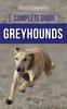Kniha The Complete Guide To Greyhounds : Finding, Raising, Training, Exercising, Socializing, Properly Feeding and Loving Your New Greyhound Dog