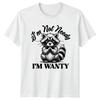 Im Not Needy Im Wanty TShirt Raccoon Humor Animal Birthday Gift For Him And Her