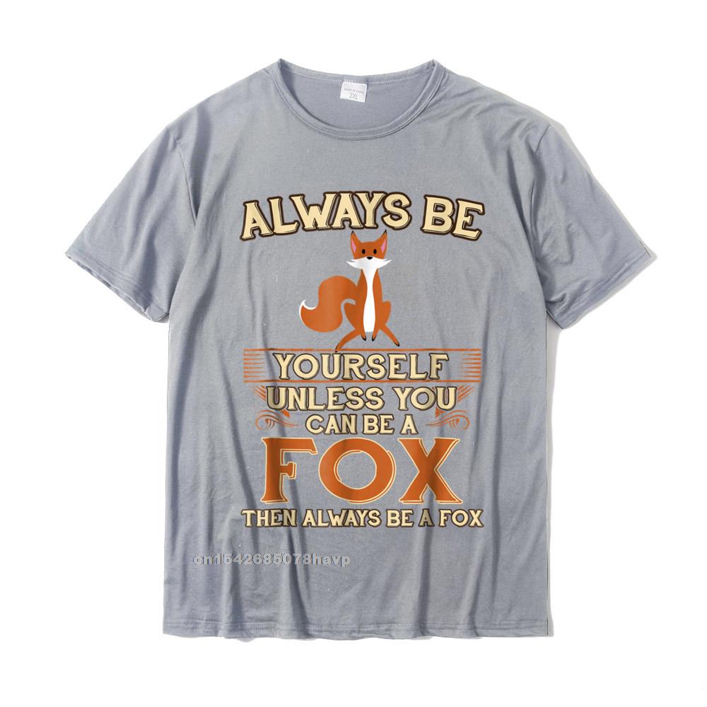 Always Be Yourself Unless You Can Be A Fox Shirt Funny Gift Cotton Tops Shirts For Unisex Simple Style Top TShirts Europe Cheap