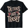 Tattoos Are Trashy T-Shirt