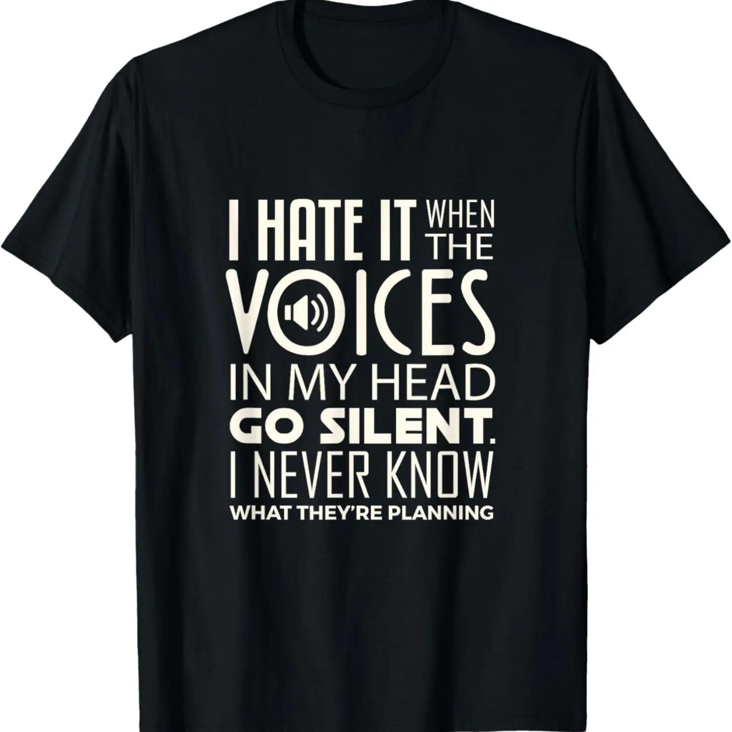 

I hate it when-the voices in my head-go silent shirt T-Shirt XXXXXL чорний