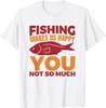 Funny Fishing Saying T-Shirt