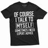 Lustiges Expertenrat-T-Shirt Ich rede mit mir selbst Lustiges Shirt Humorvolle Geschenke Humor-Tees