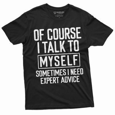 Funny Expert Advice Tee I Talk To Myself Funny Shirt Humorous Gifts Humor Tees