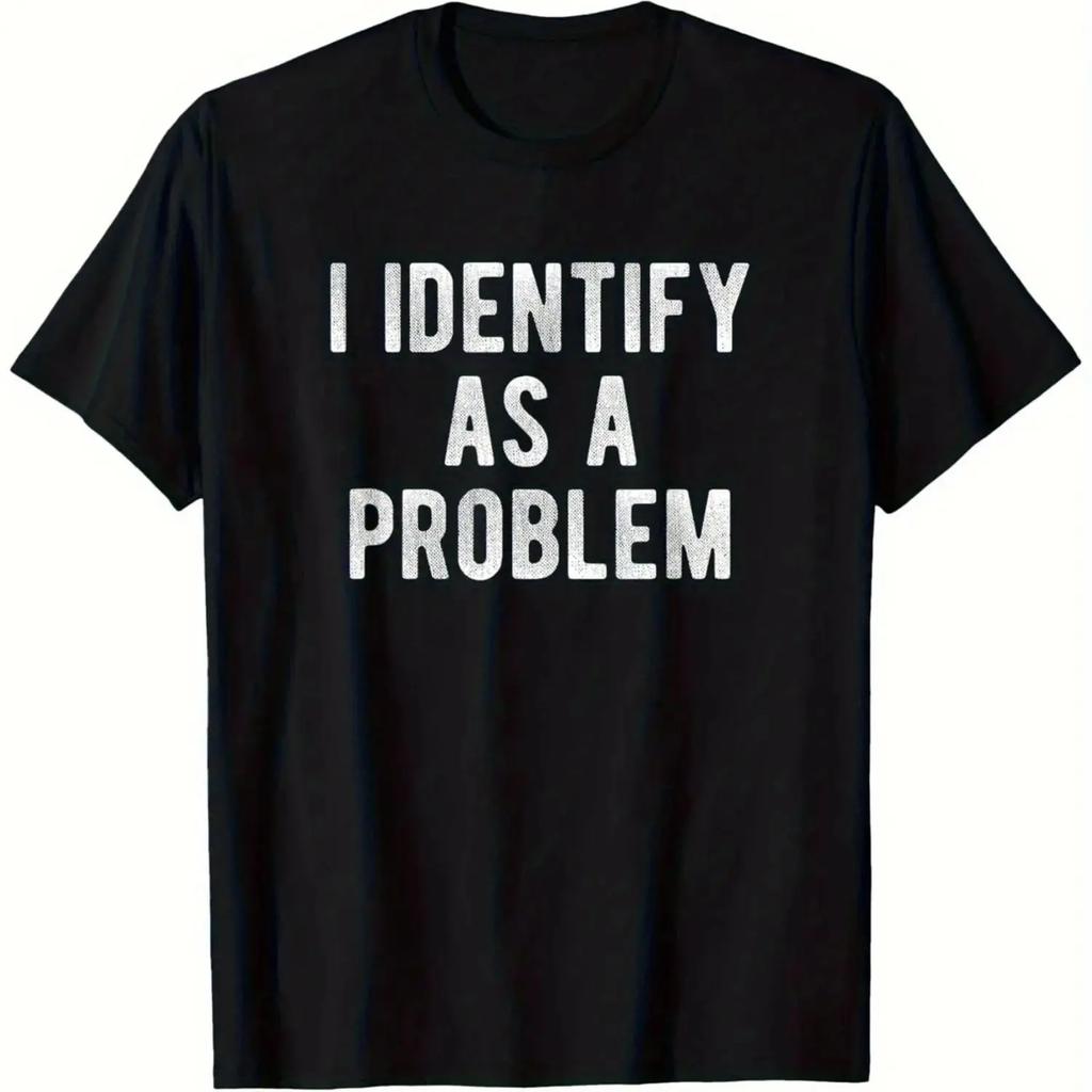 2025 Neu Ich identifiziere mich als Problem Lustiges Sarkastisches Humor T-Shirt S-4XL Geburtstags-T-Shirt Lustige Geschenke für Männer Lwf
