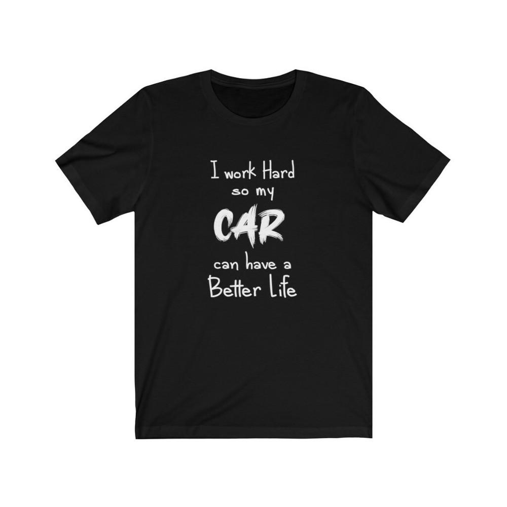 I Work Hard So My Car Can Have A Better Life T-Shirt L