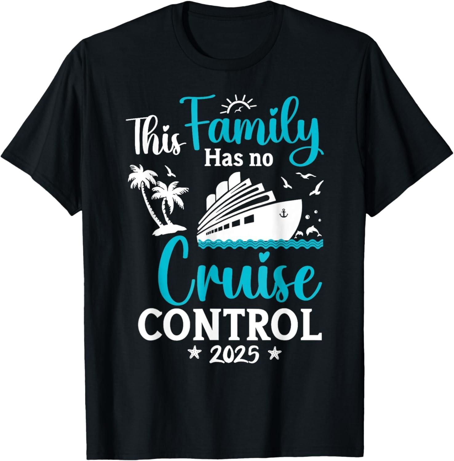 This Family Cruise Has No Control 2025 Trip Matching Travel unisex T-Shirt Mens Womens Tees Top 3XL