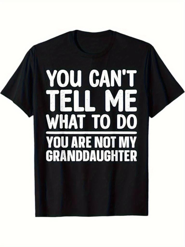 You Can't Tell Me What To Do You Are Not My Granddaughter T-shirt