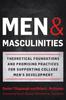 The Men and Masculinities : Theoretical Foundations and Promising Practices for Supporting College Men's Development Book