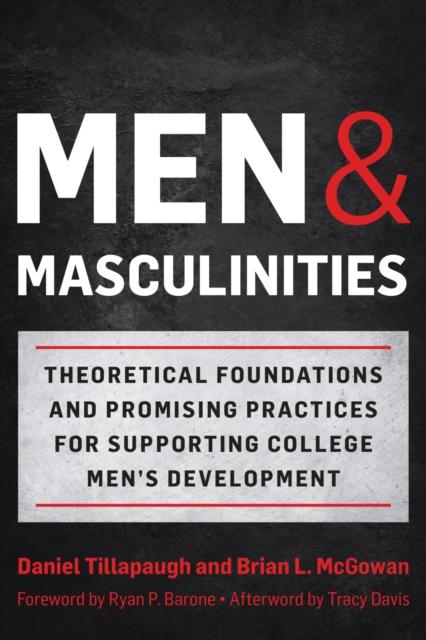 The Men and Masculinities : Theoretical Foundations and Promising Practices for Supporting College Men's Development Book