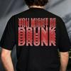 Funny Drinking Humor You Might Be Drunk T-Shirt Drinker Graphic Saying T-shirts Fashion Humor Street Cotton Short Sleeves Tshirt