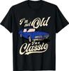 I'm Not Old I'm A Classic - Vintage Muscle Car Birthday Gift T-Shirt