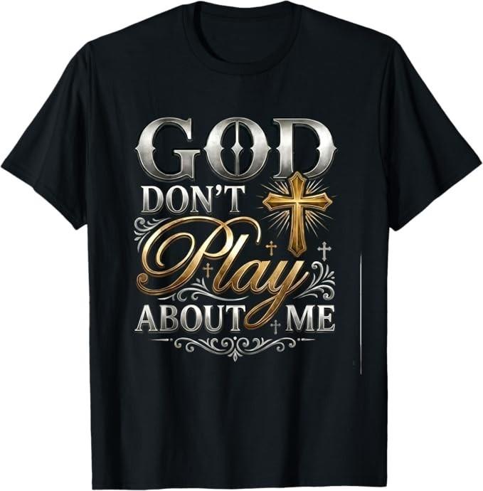 God Dont Play About Me Inspirational Faith T-Shirt S разноцветный