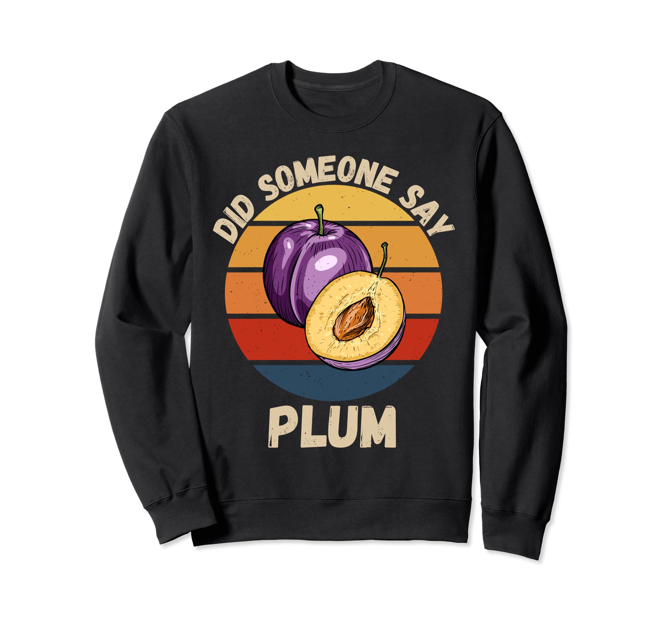 

Vintage Plum Did Someone Say Plum Fruit Lover Sweatshirt