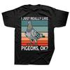 I Just Really Like Pigeons Ok Funny Bird T Shirt Tee Tops Round Neck Short-Sleeve Fashion Tshirt Clothing Casual Basic T-shirts