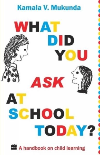 The What Did You Ask At School Today : A Handbook Of Child Learning Book
