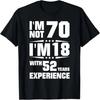 I'm Not 70 I'm 18 With 52 Years Experience T-Shirt