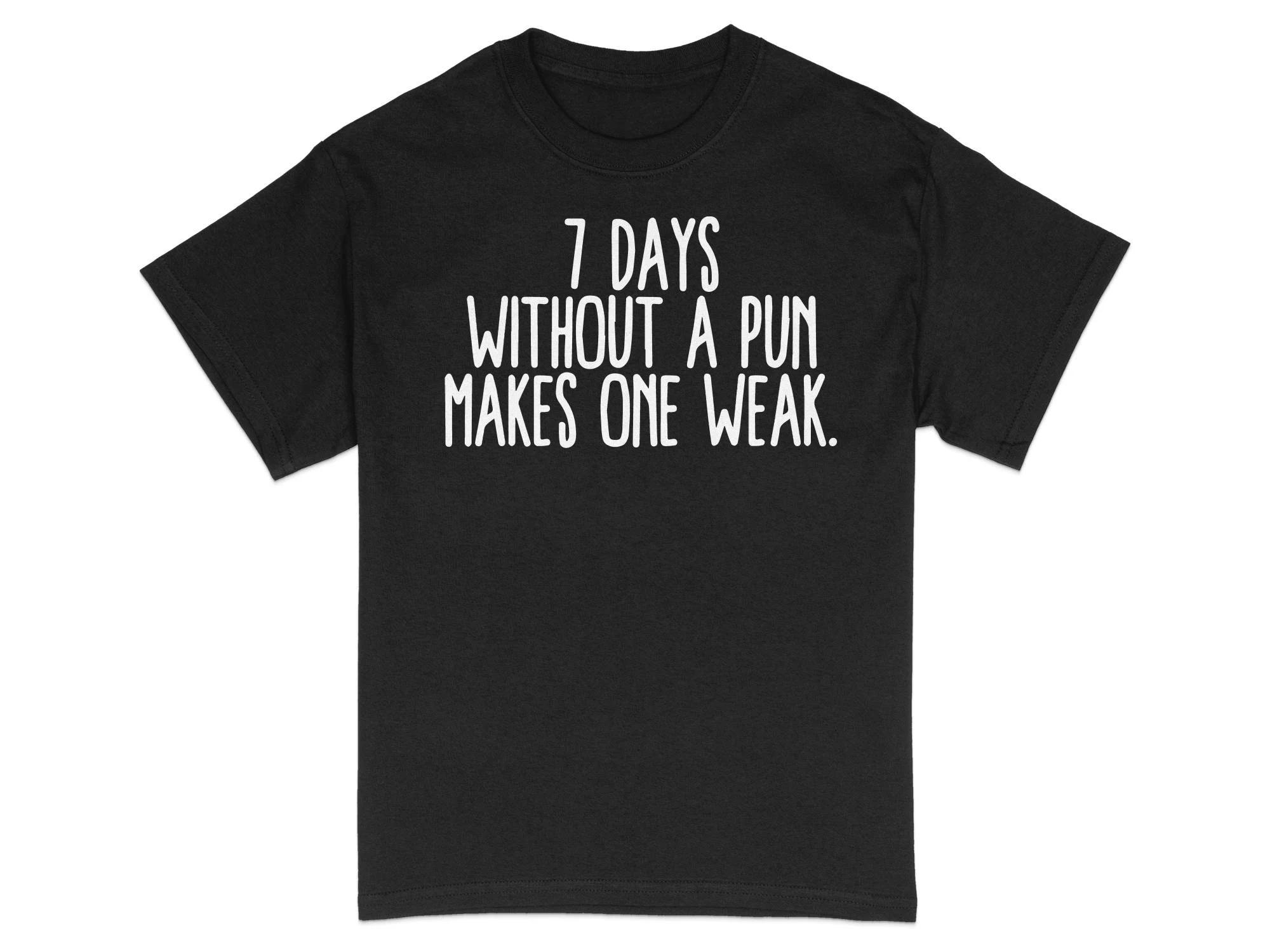 7 Days Without A Pun Makes One Weak Tshirt Mens Tracksuit Summer Crew Neck Pullover Cotton Casual Sportswear ShortSleeve Tops M