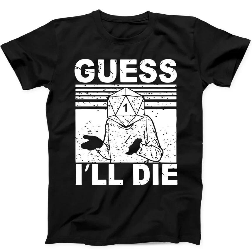Guess I'll Die D&D Dice DnD D20 Gaming Rpg D And D Funny Gift Black T Shirt 80