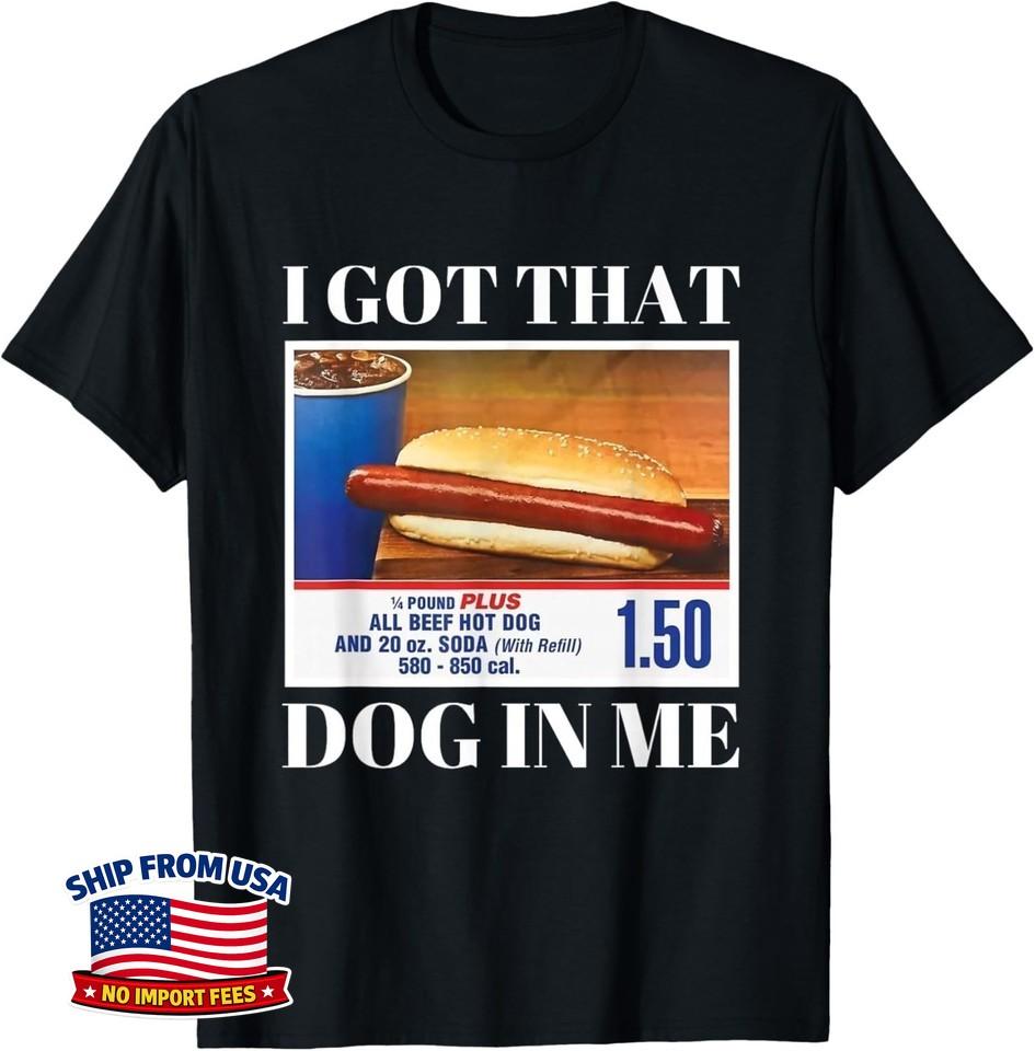 Funny Gift I Got That Dog in Me Funny Hot Dog Men and Women Unisex T-Shirt
