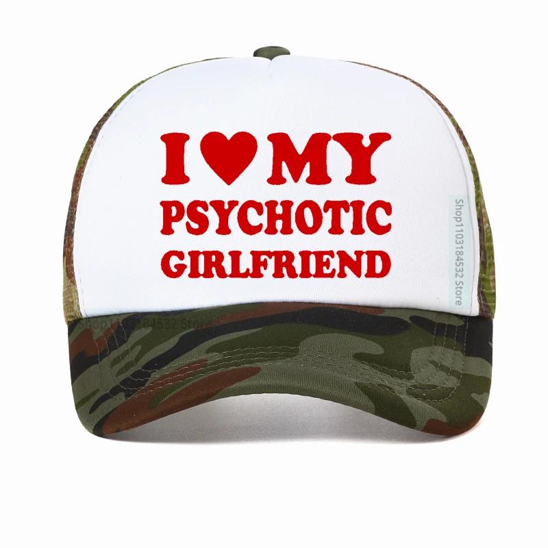 I Love My Psychotic Girlfriend hat Graphic Cotton Streetwear Baseball Cap Birthday Gifts Summer Style Snapback hats